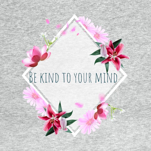 Be kind to your mind by Van Scoy Tees and more